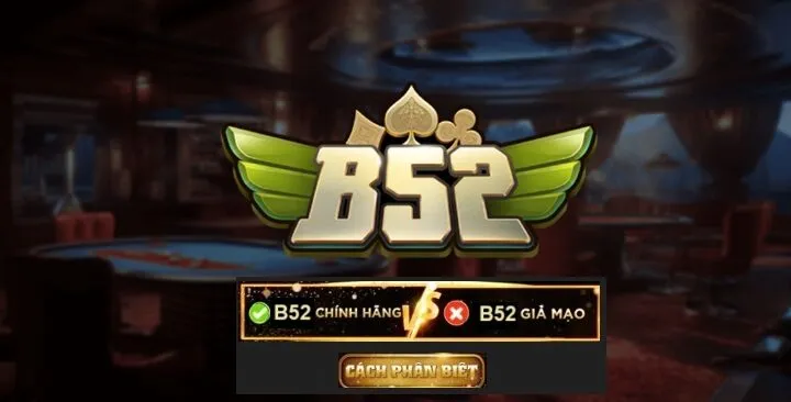 Phân biệt B52 chính hãng và giả mạo qua giao diện chính